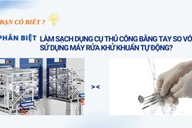 Phân Biệt Làm Sạch Dụng Cụ Thủ Công Bằng Tay So Với Sử Dụng Máy Rửa Khử Khuẩn Tự Động